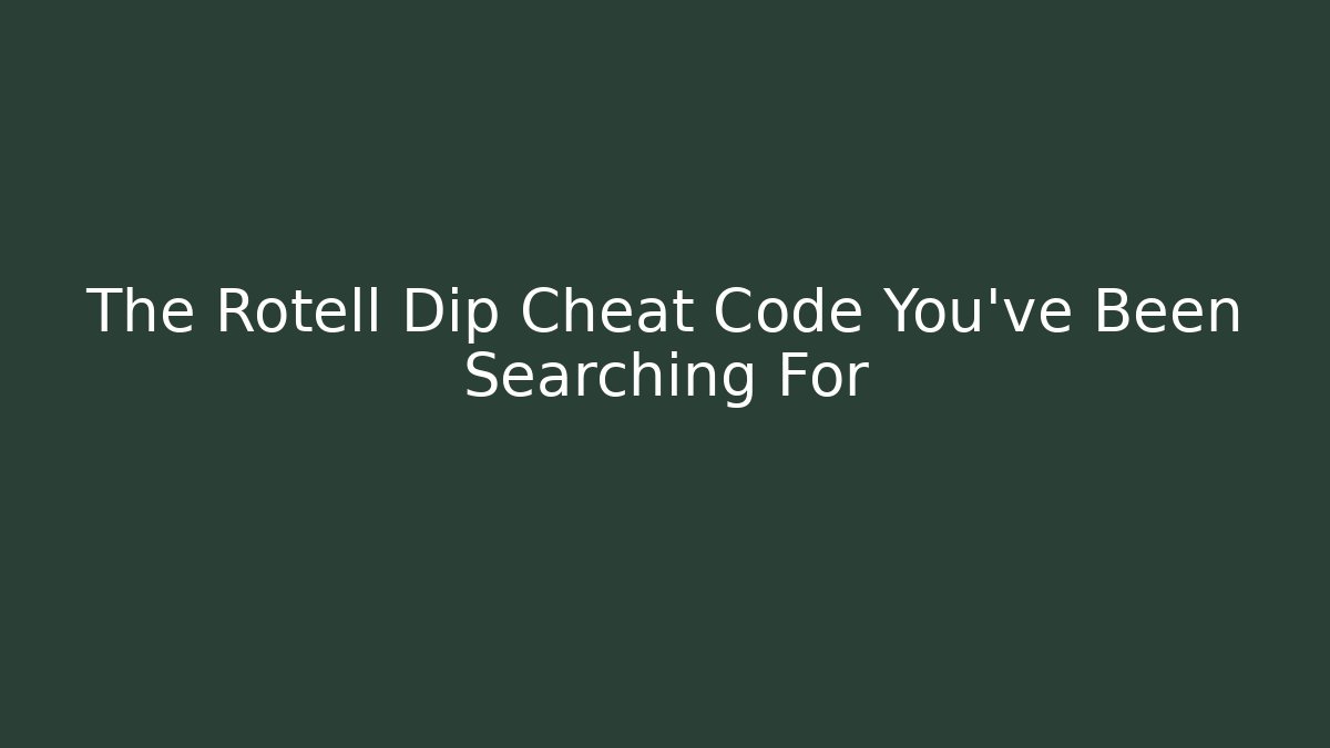 The Rotell Dip Cheat Code You've Been Searching For