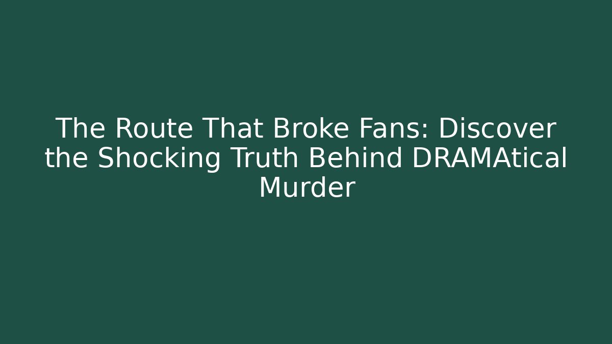 The Route That Broke Fans: Discover the Shocking Truth Behind DRAMAtical Murder