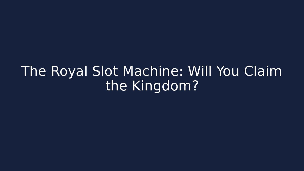 The Royal Slot Machine: Will You Claim the Kingdom?