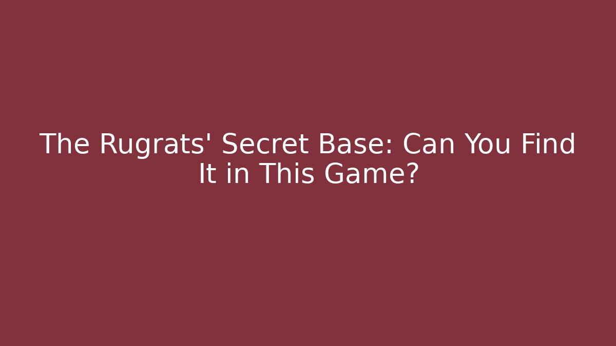 The Rugrats' Secret Base: Can You Find It in This Game? - Critter Realm