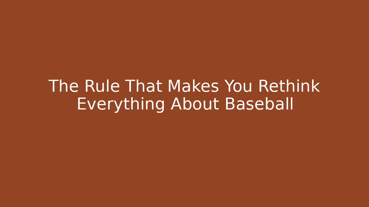 The Rule That Makes You Rethink Everything About Baseball