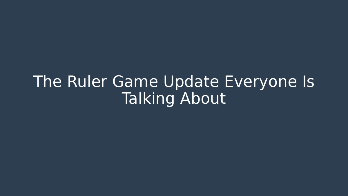 The Ruler Game Update Everyone Is Talking About - Critter Realm
