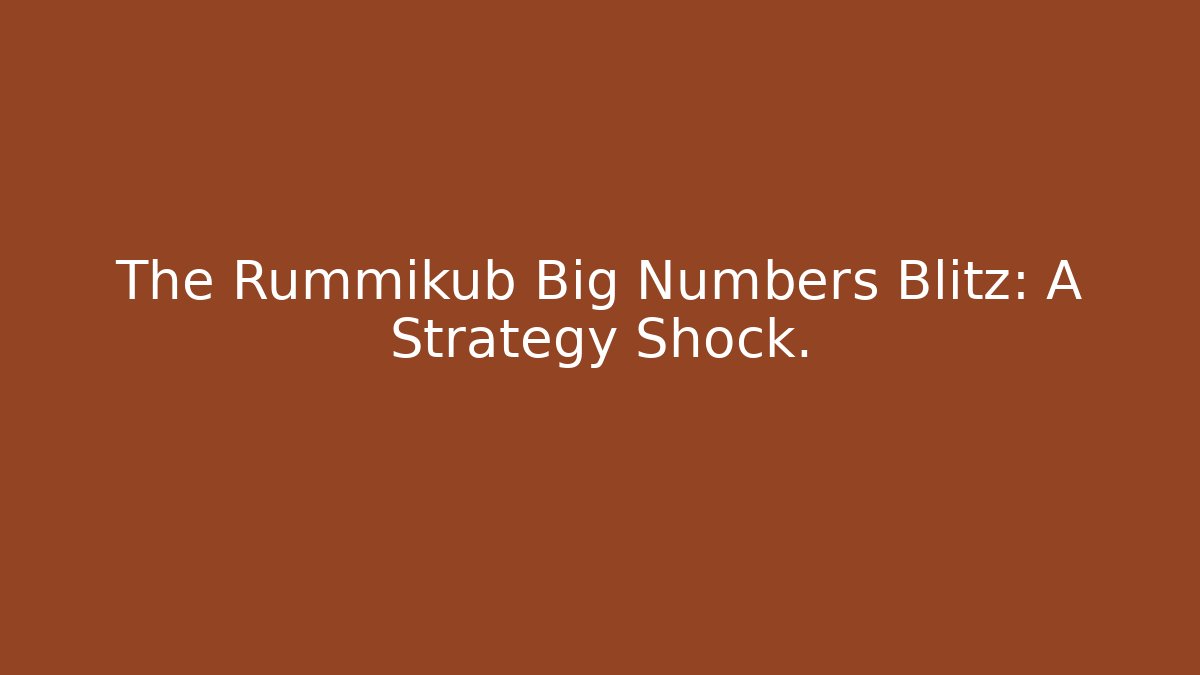 The Rummikub Big Numbers Blitz: A Strategy Shock.