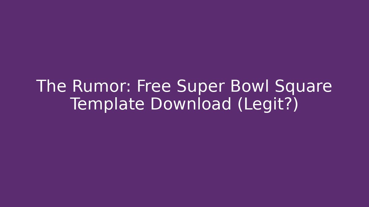 The Rumor: Free Super Bowl Square Template Download (Legit?)