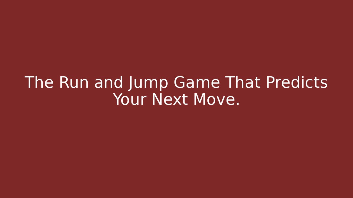 The Run and Jump Game That Predicts Your Next Move.