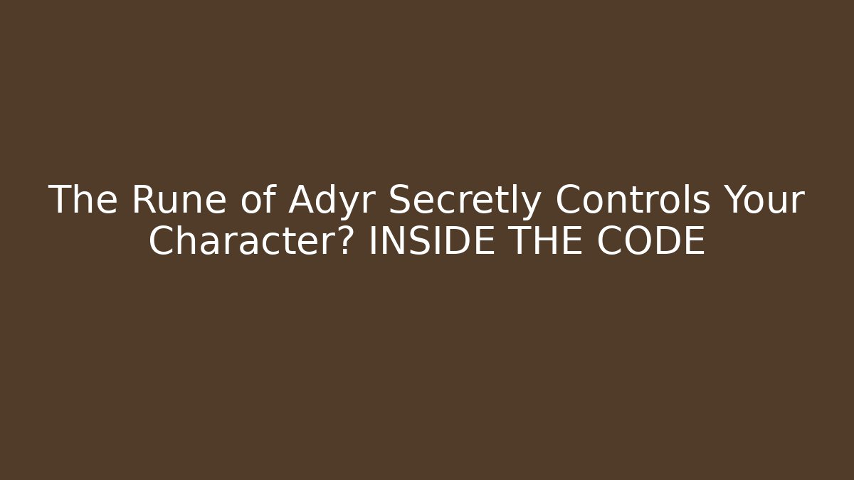 The Rune of Adyr Secretly Controls Your Character? INSIDE THE CODE