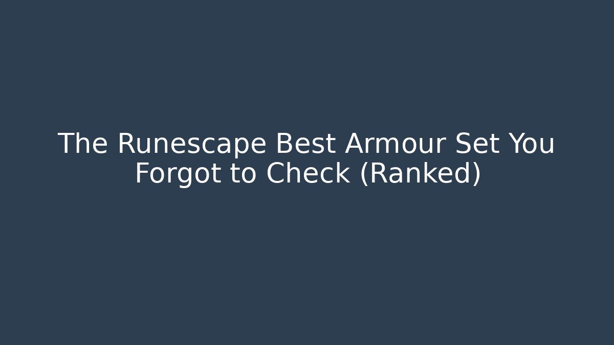 The Runescape Best Armour Set You Forgot to Check (Ranked)