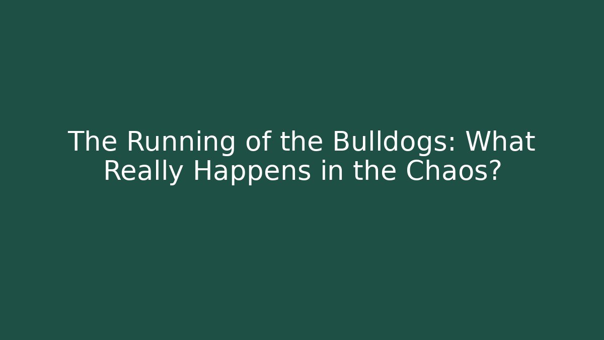 The Running of the Bulldogs: What Really Happens in the Chaos?