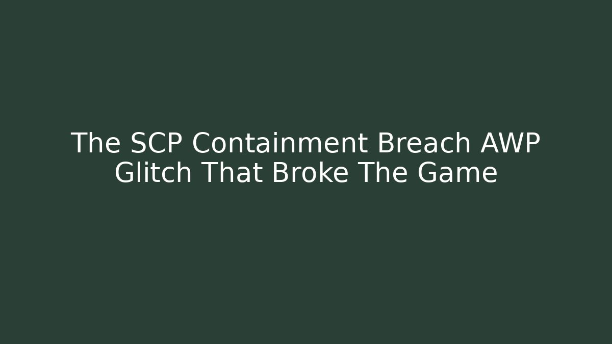 The SCP Containment Breach AWP Glitch That Broke The Game