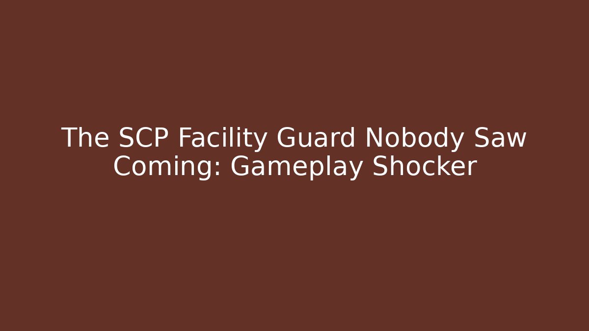 The SCP Facility Guard Nobody Saw Coming: Gameplay Shocker