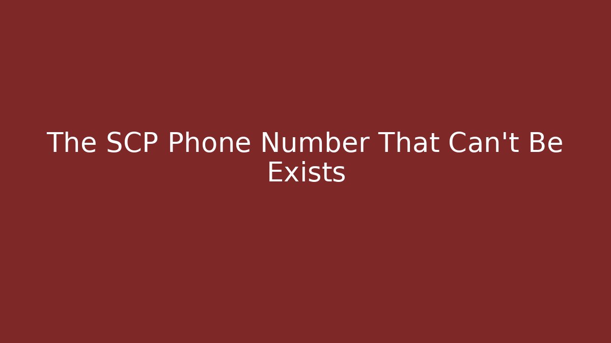 The SCP Phone Number That Can't Be Exists