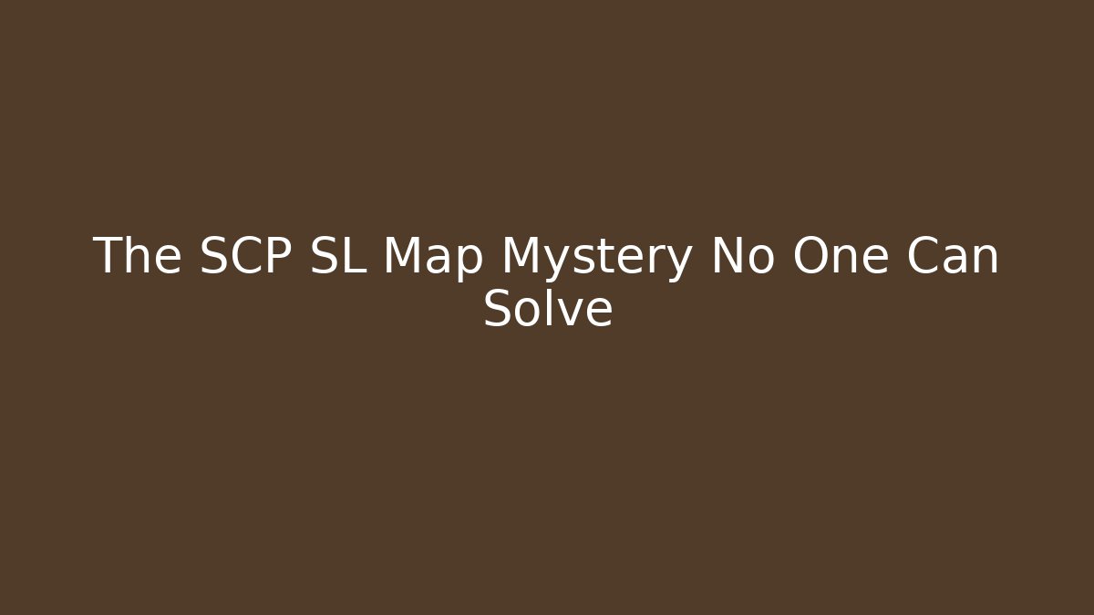 The SCP SL Map Mystery No One Can Solve