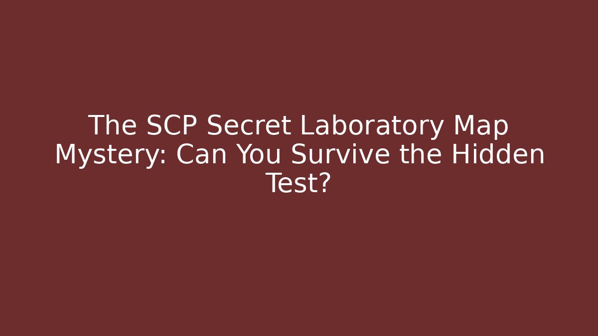 The SCP Secret Laboratory Map Mystery: Can You Survive the Hidden Test?