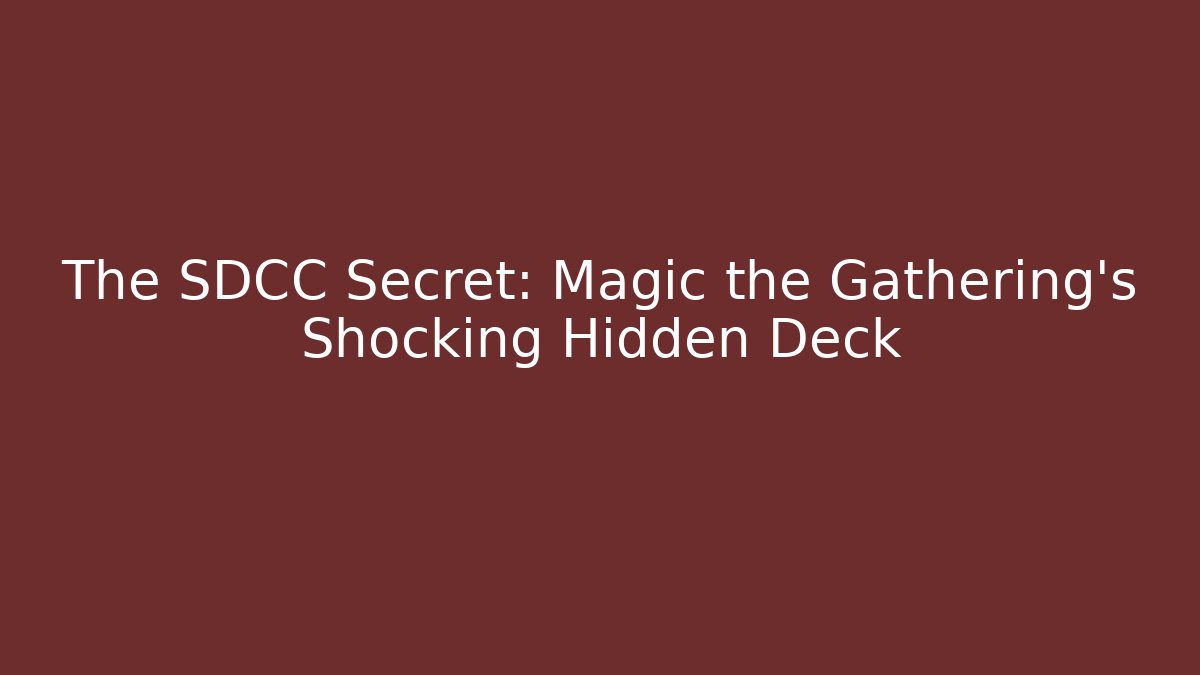 The SDCC Secret: Magic the Gathering’s Shocking Hidden Deck