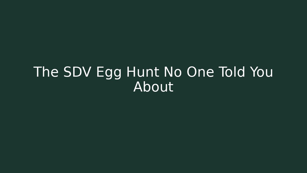 The SDV Egg Hunt No One Told You About