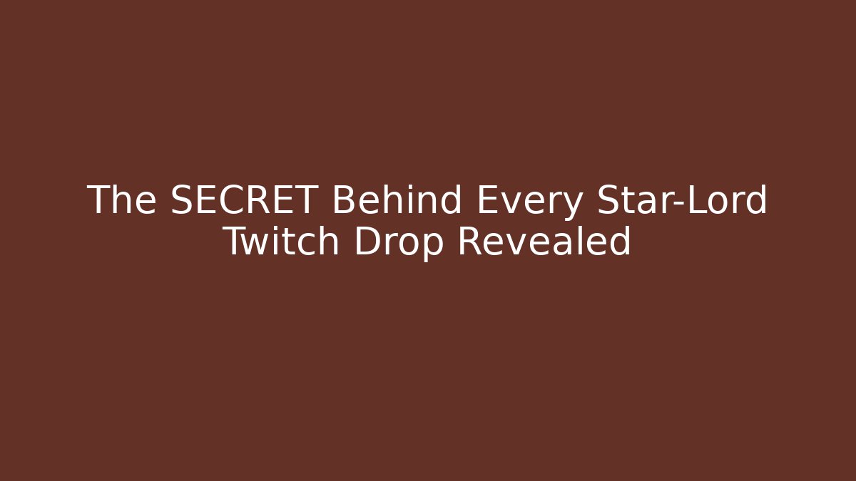 The SECRET Behind Every Star-Lord Twitch Drop Revealed