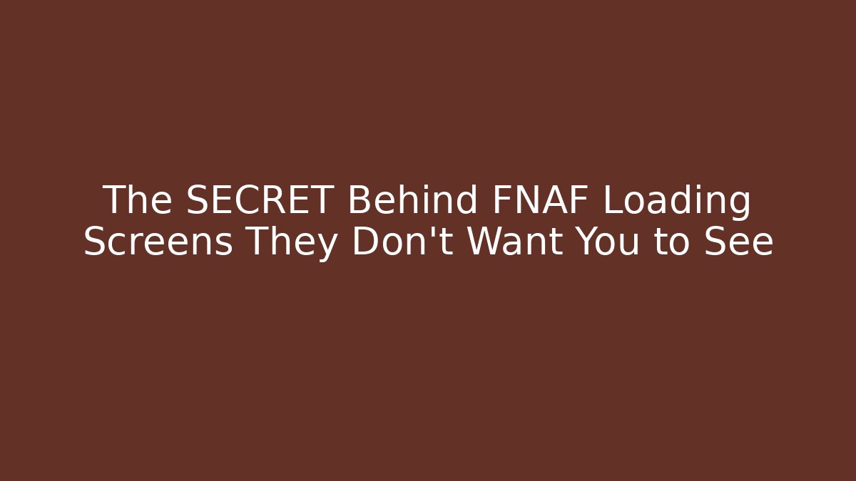 The SECRET Behind FNAF Loading Screens They Don't Want You to See