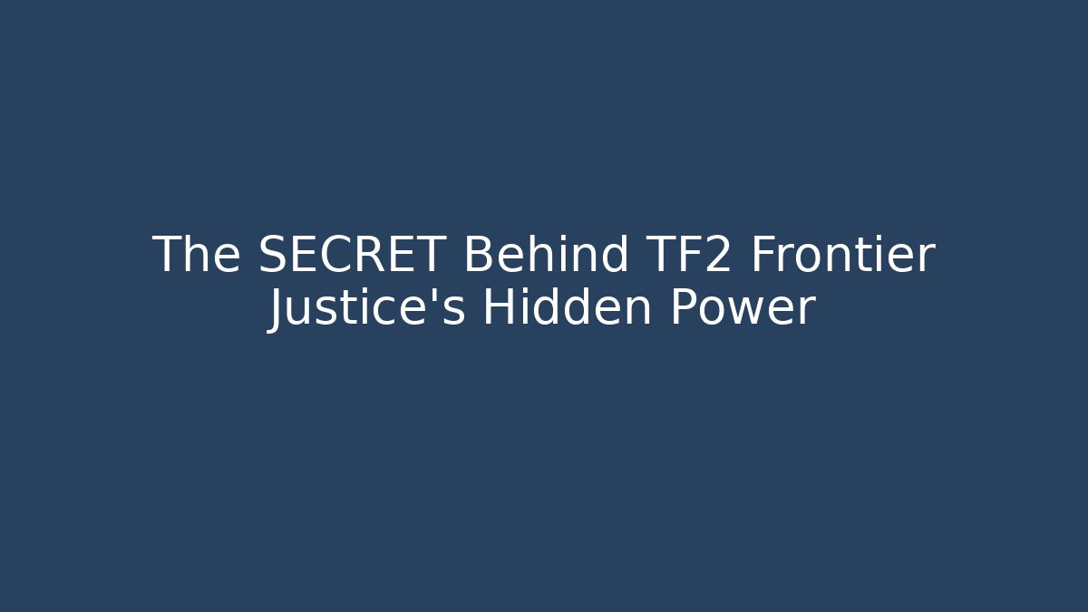 The SECRET Behind TF2 Frontier Justice's Hidden Power