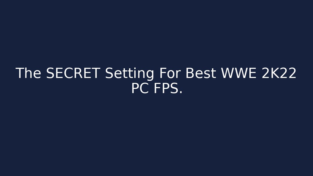 The SECRET Setting For Best WWE 2K22 PC FPS.