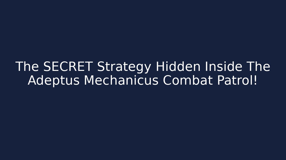 The SECRET Strategy Hidden Inside The Adeptus Mechanicus Combat Patrol!