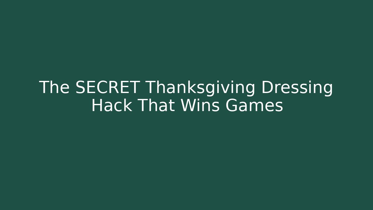 The SECRET Thanksgiving Dressing Hack That Wins Games