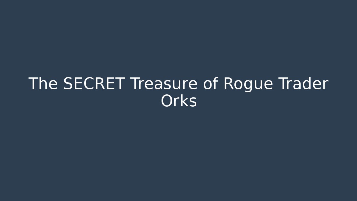 The SECRET Treasure of Rogue Trader Orks - Critter Realm