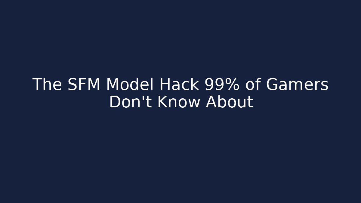 The SFM Model Hack 99% of Gamers Don't Know About
