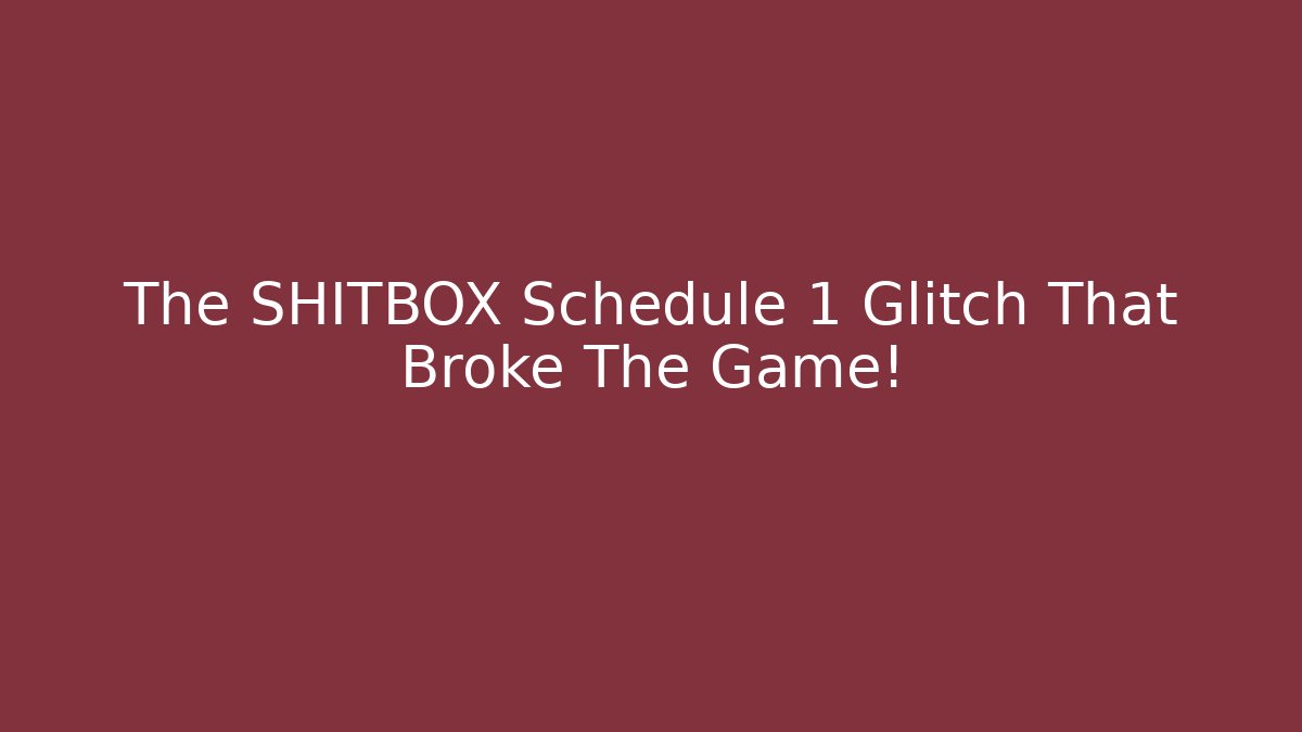 The SHITBOX Schedule 1 Glitch That Broke The Game!