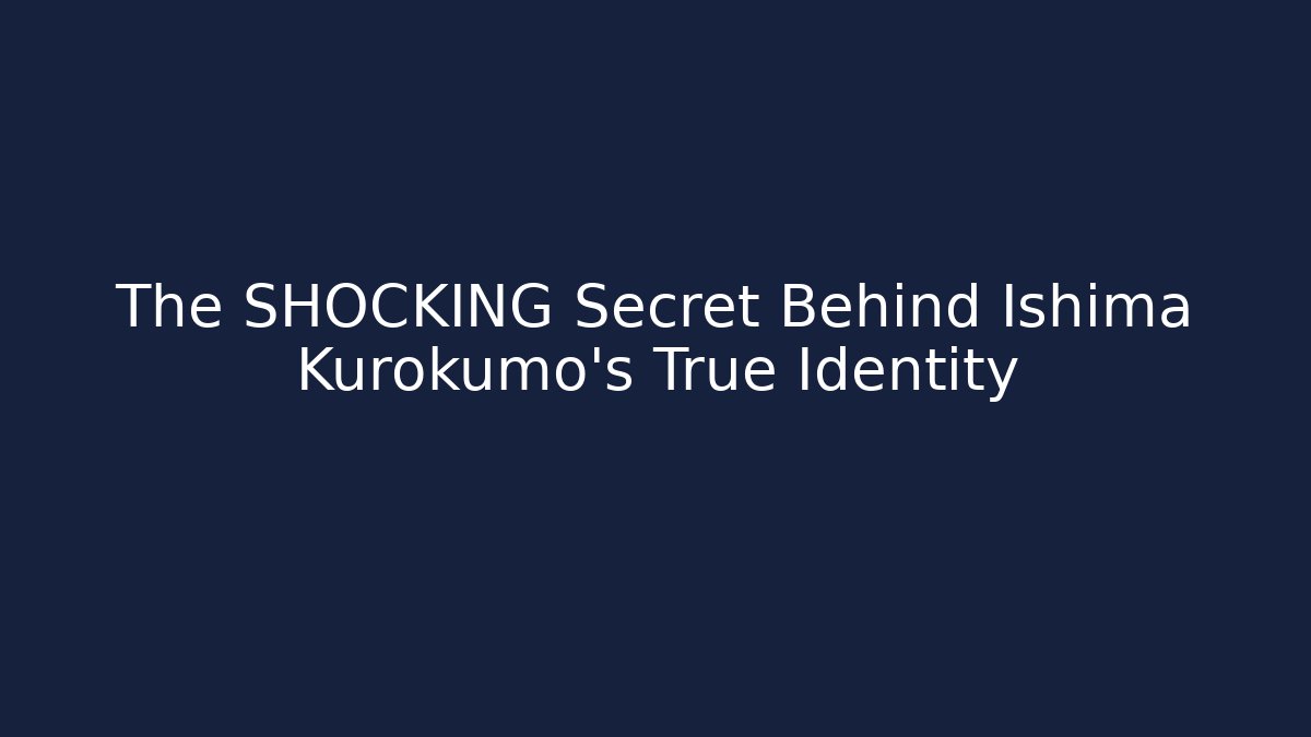 The SHOCKING Secret Behind Ishima Kurokumo's True Identity