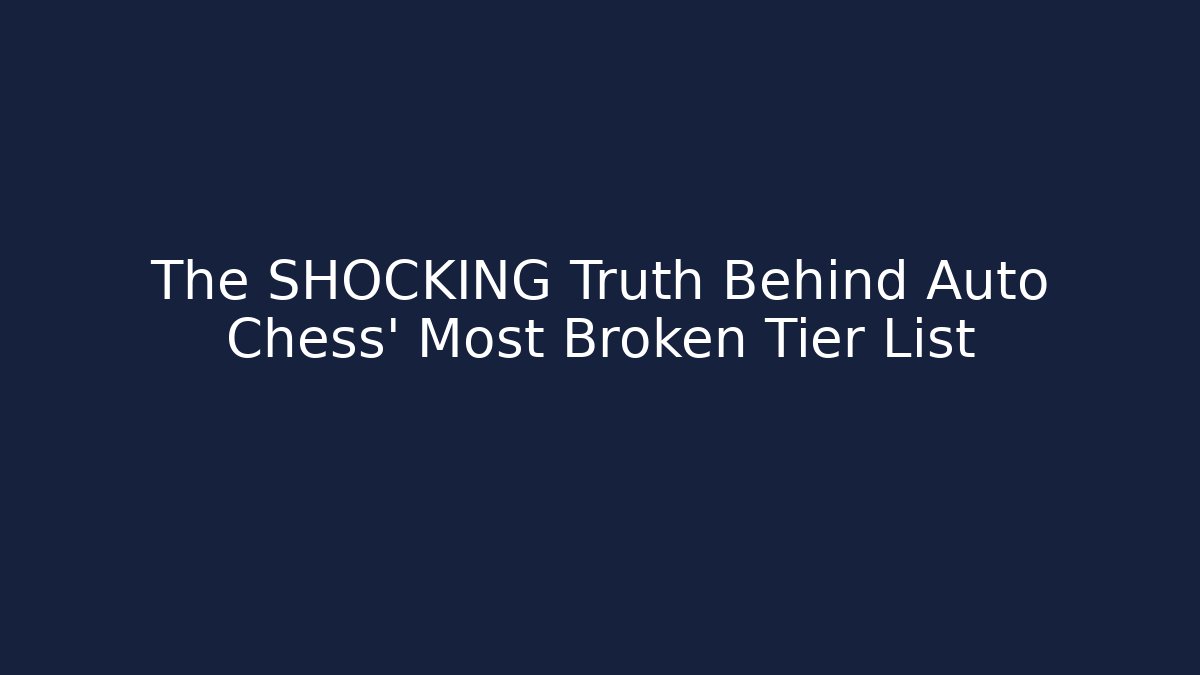 The SHOCKING Truth Behind Auto Chess' Most Broken Tier List - Critter Realm