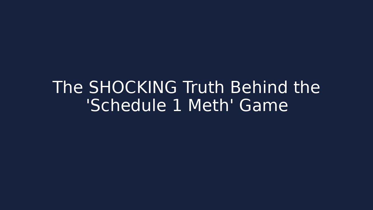 The SHOCKING Truth Behind the 'Schedule 1 Meth' Game