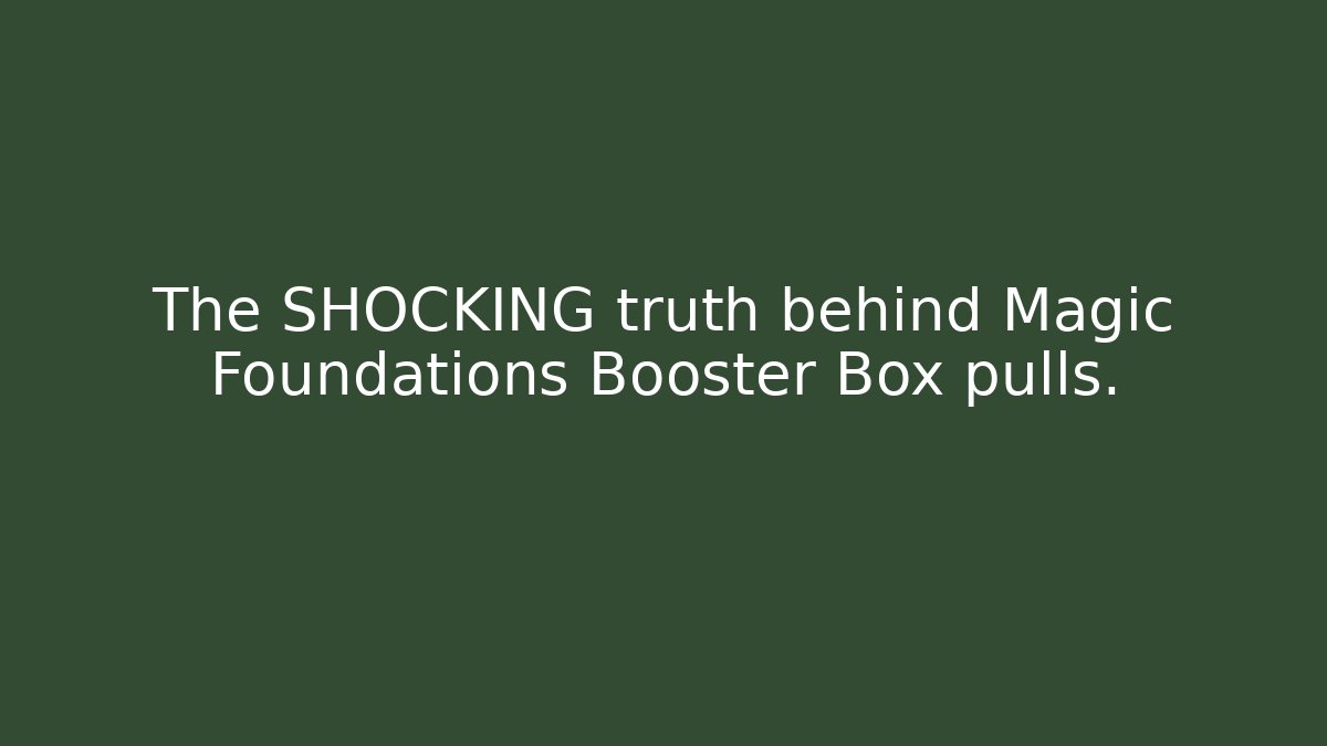 The SHOCKING truth behind Magic Foundations Booster Box pulls. - Critter Realm