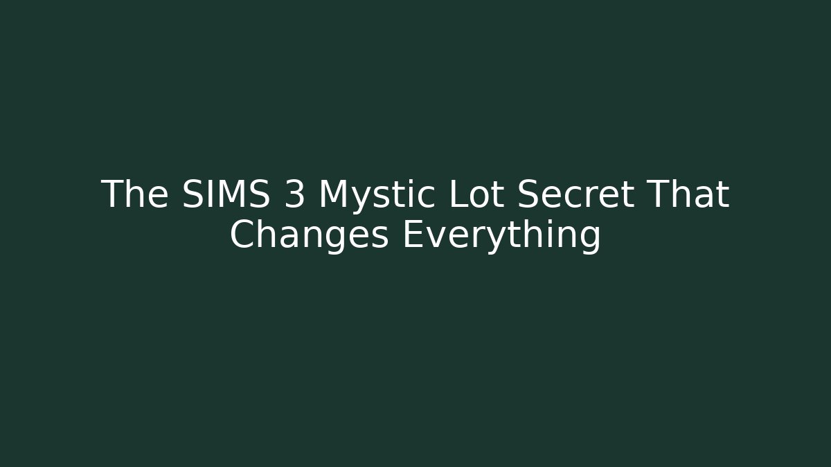 The SIMS 3 Mystic Lot Secret That Changes Everything