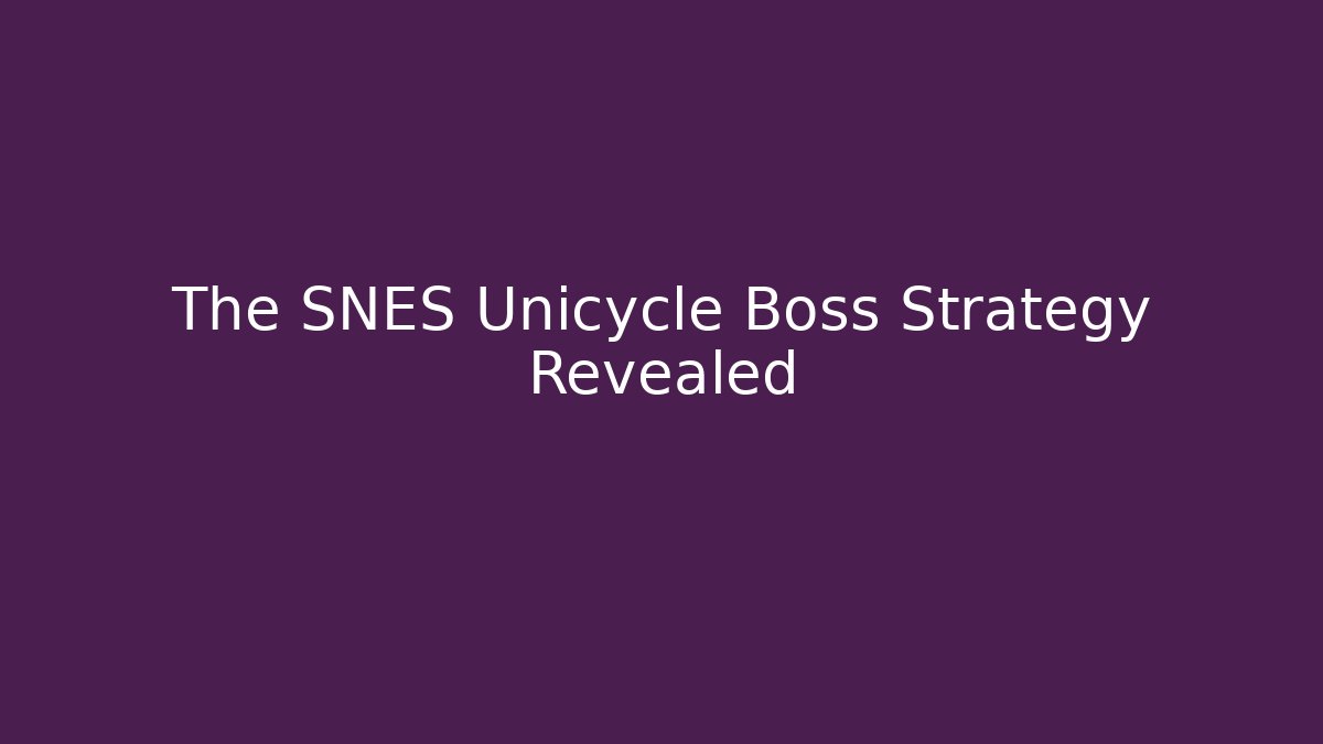 The SNES Unicycle Boss Strategy Revealed