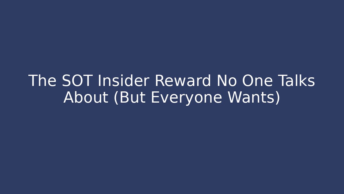 The SOT Insider Reward No One Talks About (But Everyone Wants)