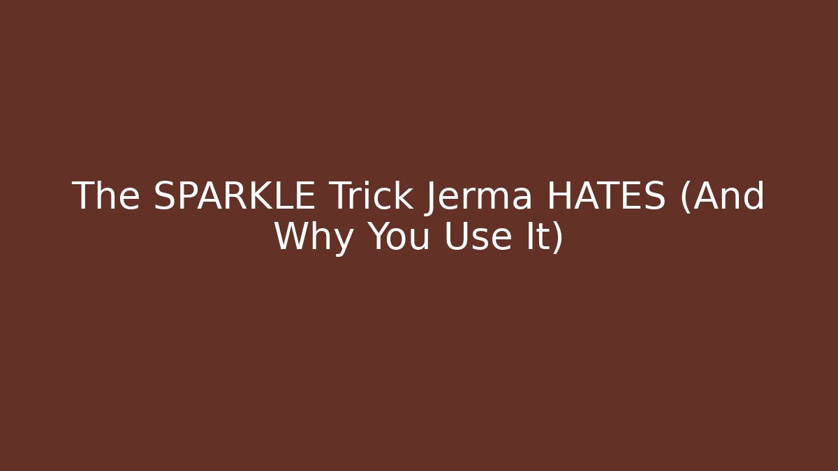 The SPARKLE Trick Jerma HATES (And Why You Use It)