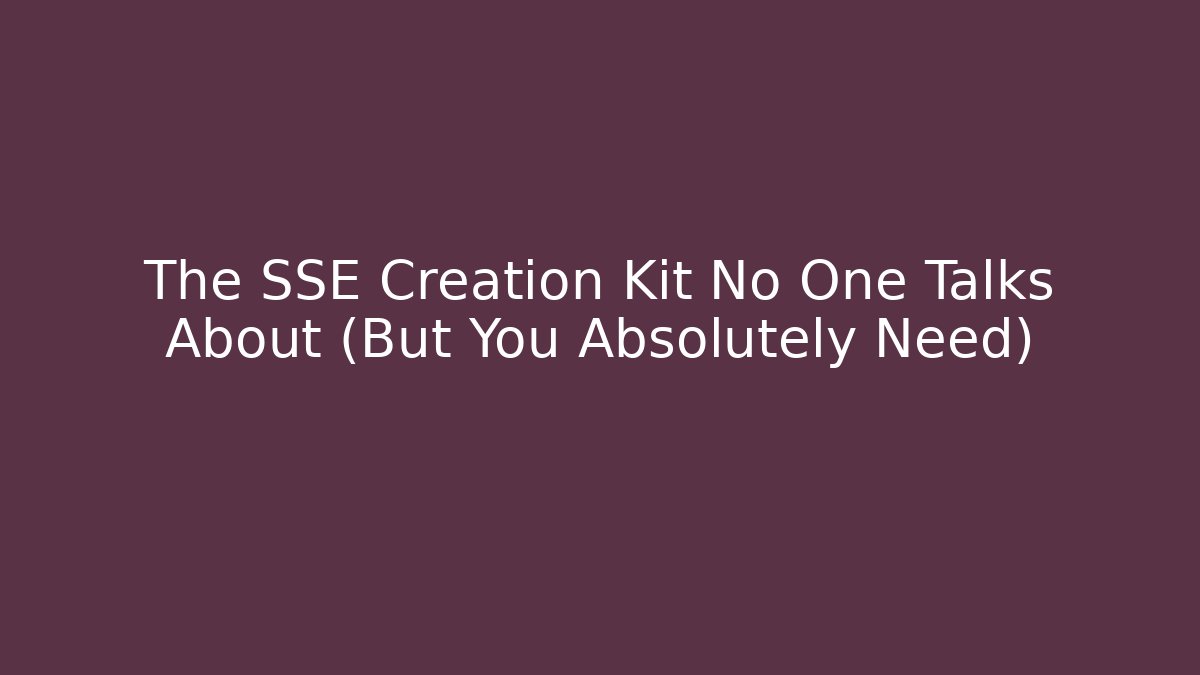 The SSE Creation Kit No One Talks About (But You Absolutely Need)