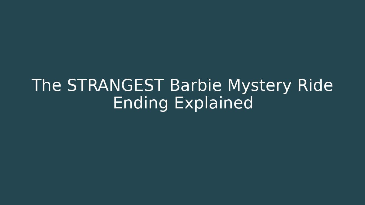 The STRANGEST Barbie Mystery Ride Ending Explained