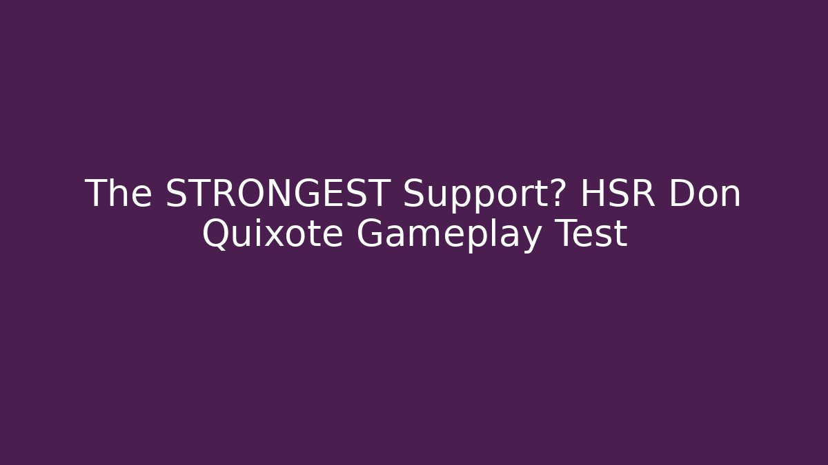 The STRONGEST Support? HSR Don Quixote Gameplay Test
