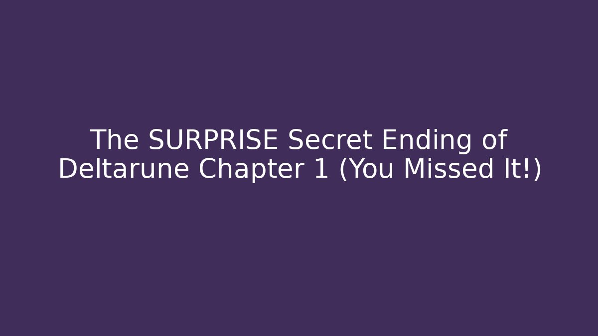 The SURPRISE Secret Ending of Deltarune Chapter 1 (You Missed It!)