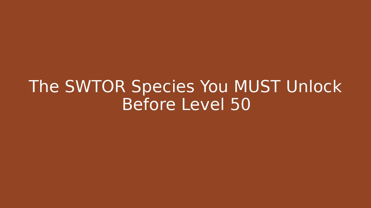 The SWTOR Species You MUST Unlock Before Level 50