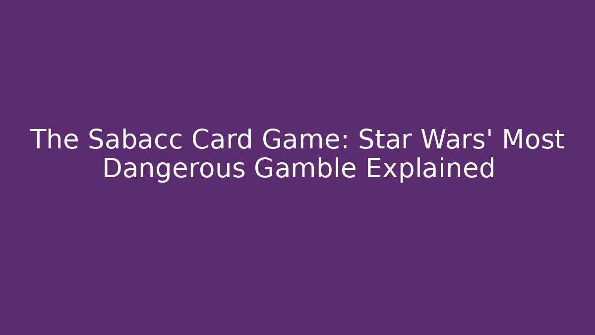 The Sabacc Card Game: Star Wars' Most Dangerous Gamble Explained