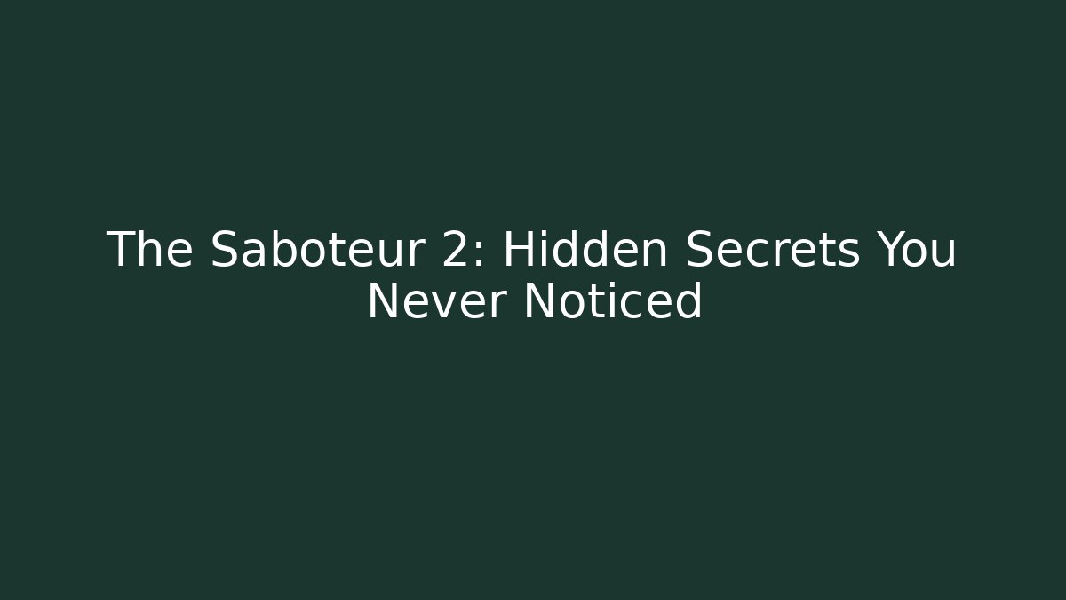 The Saboteur 2: Hidden Secrets You Never Noticed
