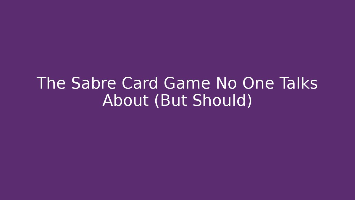 The Sabre Card Game No One Talks About (But Should)