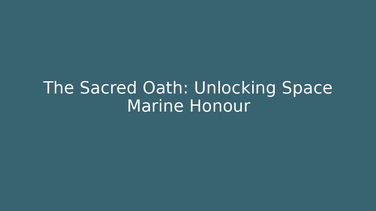 The Sacred Oath: Unlocking Space Marine Honour
