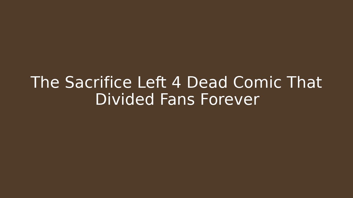 The Sacrifice Left 4 Dead Comic That Divided Fans Forever
