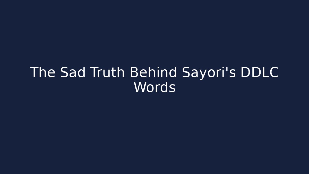 The Sad Truth Behind Sayori's DDLC Words