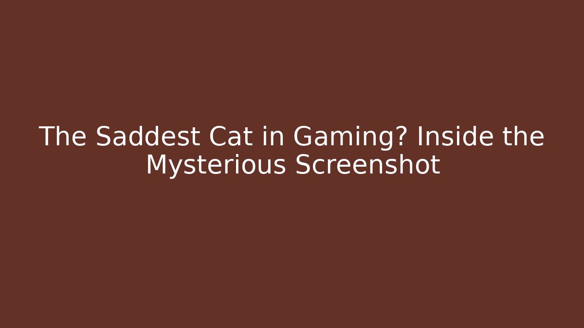 The Saddest Cat in Gaming? Inside the Mysterious Screenshot - Critter Realm