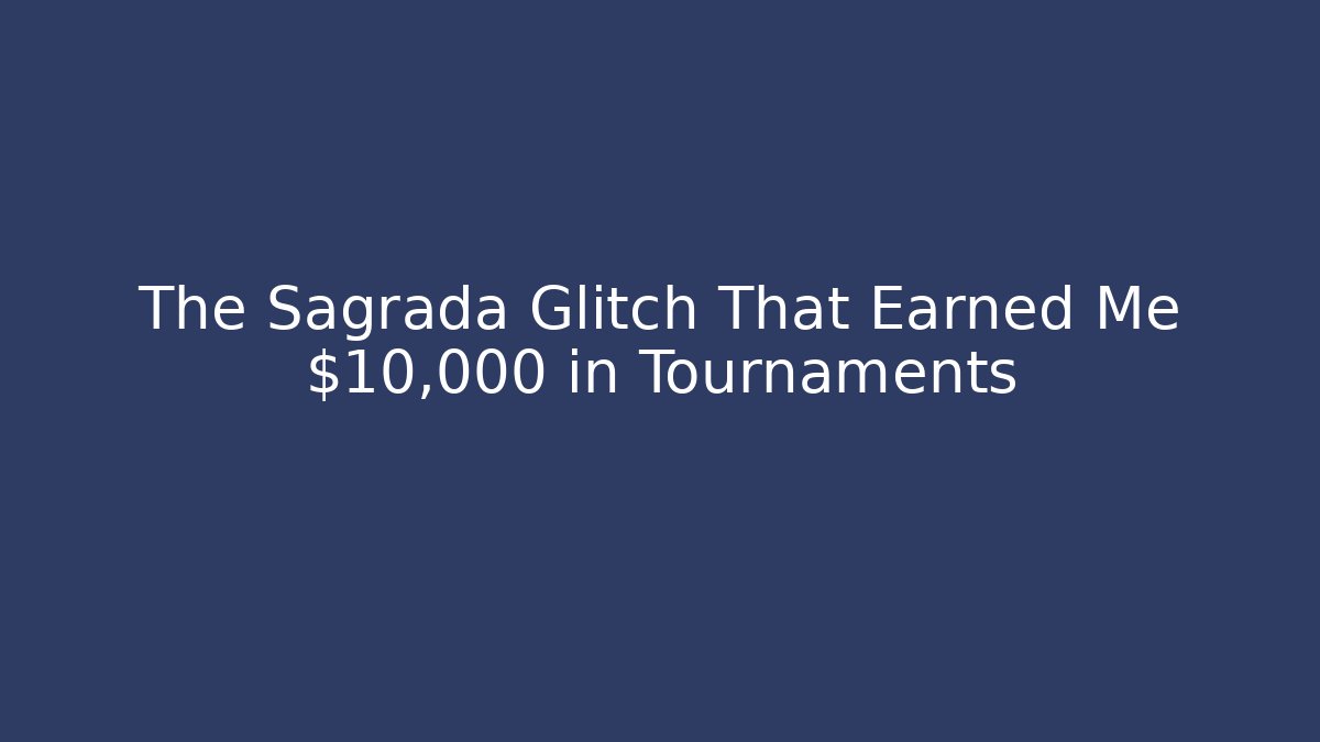 The Sagrada Glitch That Earned Me $10,000 in Tournaments