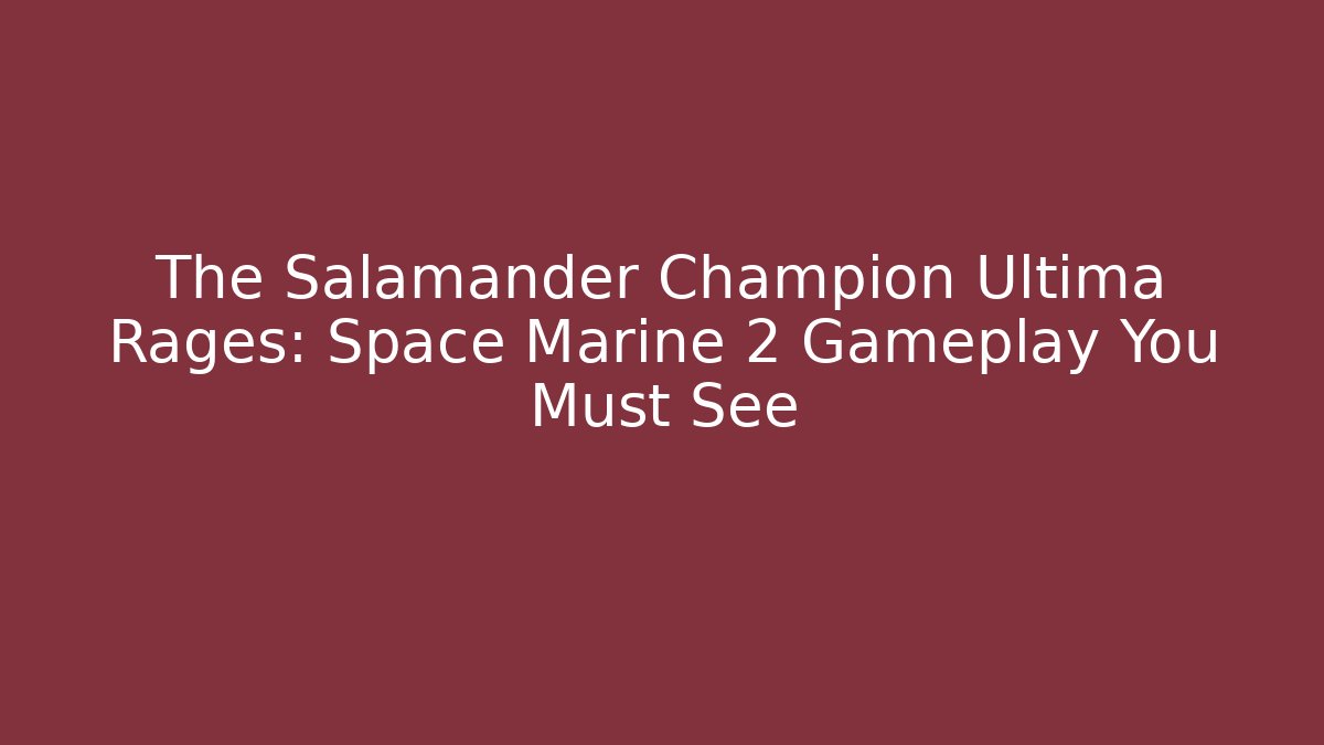 The Salamander Champion Ultima Rages: Space Marine 2 Gameplay You Must See